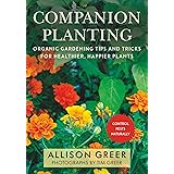 Companion Planting: Organic Gardening Tips and Tricks for Healthier, Happier Plants