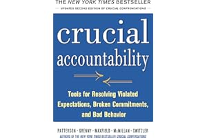 Crucial Accountability: Tools for Resolving Violated Expectations, Broken Commitments, and Bad Behavior, Second Edition