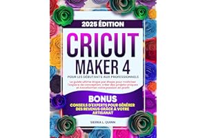 CRICUT MAKER 4 POUR LES DÉBUTANTS AUX PROFESSIONNELS: Le guide ultime étape par étape pour maîtriser l'espace de conception, 