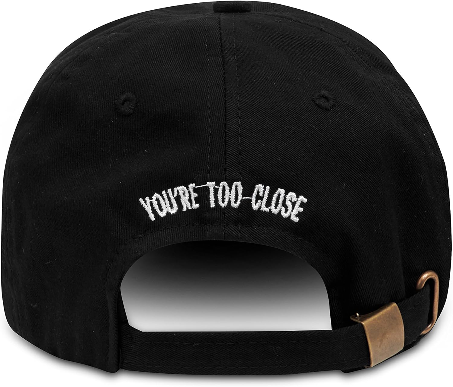 You're Too Close Embroidered Dad Hat 100 Cotton Baseball