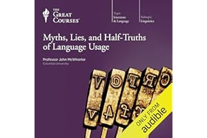 Myths, Lies, and Half-Truths of Language Usage