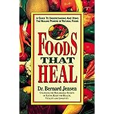 Foods That Heal: A Guide to Understanding and Using the Healing Powers of Natural Foods