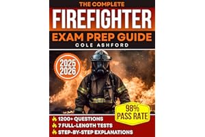 The Complete Firefighter Exam Prep Guide: 7 Full-Length Tests and 1200+ Questions with Step-by-Step Explanations to Conquer M