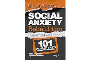 Say It Right: Social Anxiety Rebellion: 101 Raw Scripts to Stop Overthinking, End the Spiral, and Build Sovereign Authority (