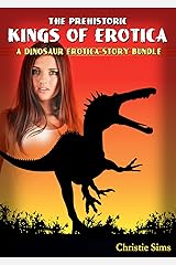 The Prehistoric Kings of Erotica: A Dinosaur Erotica Story Bundle (An Erotic Story Bundle Featuring 3 Dinosaur Stories)