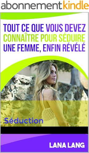 Download Tout ce que vous devez connaître pour séduire une femme, enfin révélé: Séduction PDF