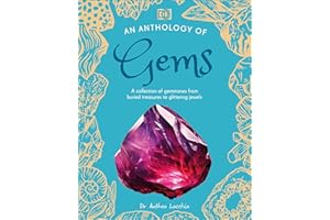 An Anthology of Gems: A Collection of Gemstones from Buried Treasures to Glittering Jewels