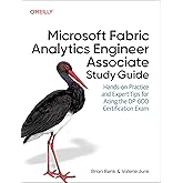 Microsoft Fabric Analytics Engineer Associate Study Guide: Hands-On Practice and Expert Tips for Acing the DP-600 Certification Exam