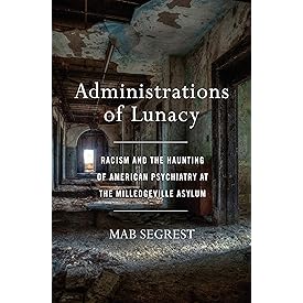 Administrations of Lunacy: Racism and the Haunting of American Psychiatry at the Milledgeville Asylum
