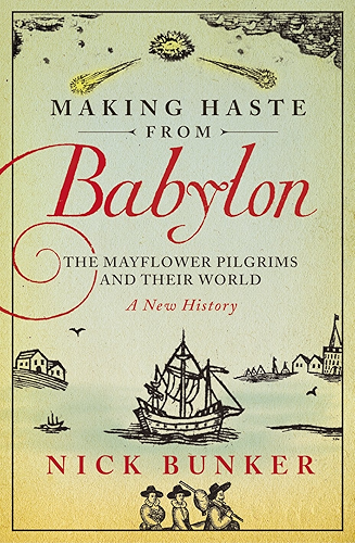 Download Making Haste From Babylon: The Mayflower Pilgrims and Their World: A New History (English Edition) PDF