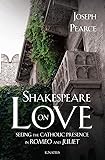 Shakespeare on Love: Seeing the Catholic Presence in Romeo and Juliet