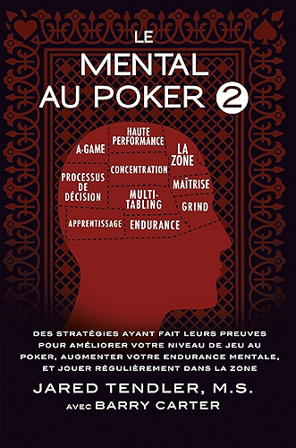 Download Le Mental Au Poker 2: Des Stratégies Ayant Fait Leurs Preuves Pour Améliorer Votre Niveau De Jeu Au Poker, Augmenter Votre Endurance Mentale, Et Jouer Régulièrement Dans La Zone PDF