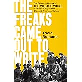 The Freaks Came Out to Write: The Definitive History of the Village Voice, the Radical Paper That Changed American Culture