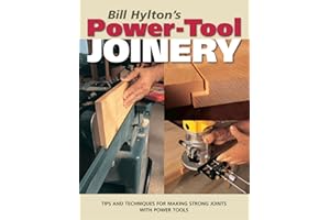 Bill Hylton's Power-Tool Joinery: Tips and Techniques for Making Strong Joints with Power Tools (Popular Woodworking)