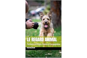 Le Regard Animal: Portraits de Chats, Chiens et Compagnons (Guide de Photographie. t. 6) (French Edition)