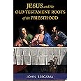 Jesus and the Old Testament Roots of the Priesthood