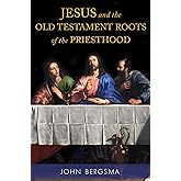 Jesus and the Old Testament Roots of the Priesthood