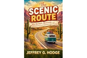 The Scenic Route: Mile Markers, Memories and Misadventures: Stories from the Backroads of America