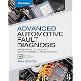 Advanced Automotive Fault Diagnosis: Automotive Technology: Vehicle Maintenance and Repair