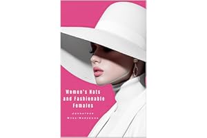 Women's Hats and Fashionable Females: Women's Fashion Book | Contemporary and Luxurious Collection of Stylish Hats (Fashion a