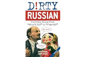 Dirty Russian: Everyday Slang from "What's Up?" to "F*%# Off!" (Dirty Everyday Slang)