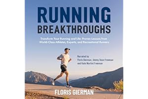 Running Breakthroughs: Transform Your Running and Life: Proven Lessons from World-Class Athletes, Experts, and Recreational R