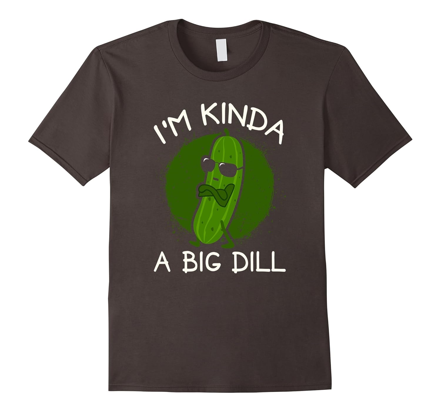 I'm Kinda a Big Dill T-Shirt-ANZ