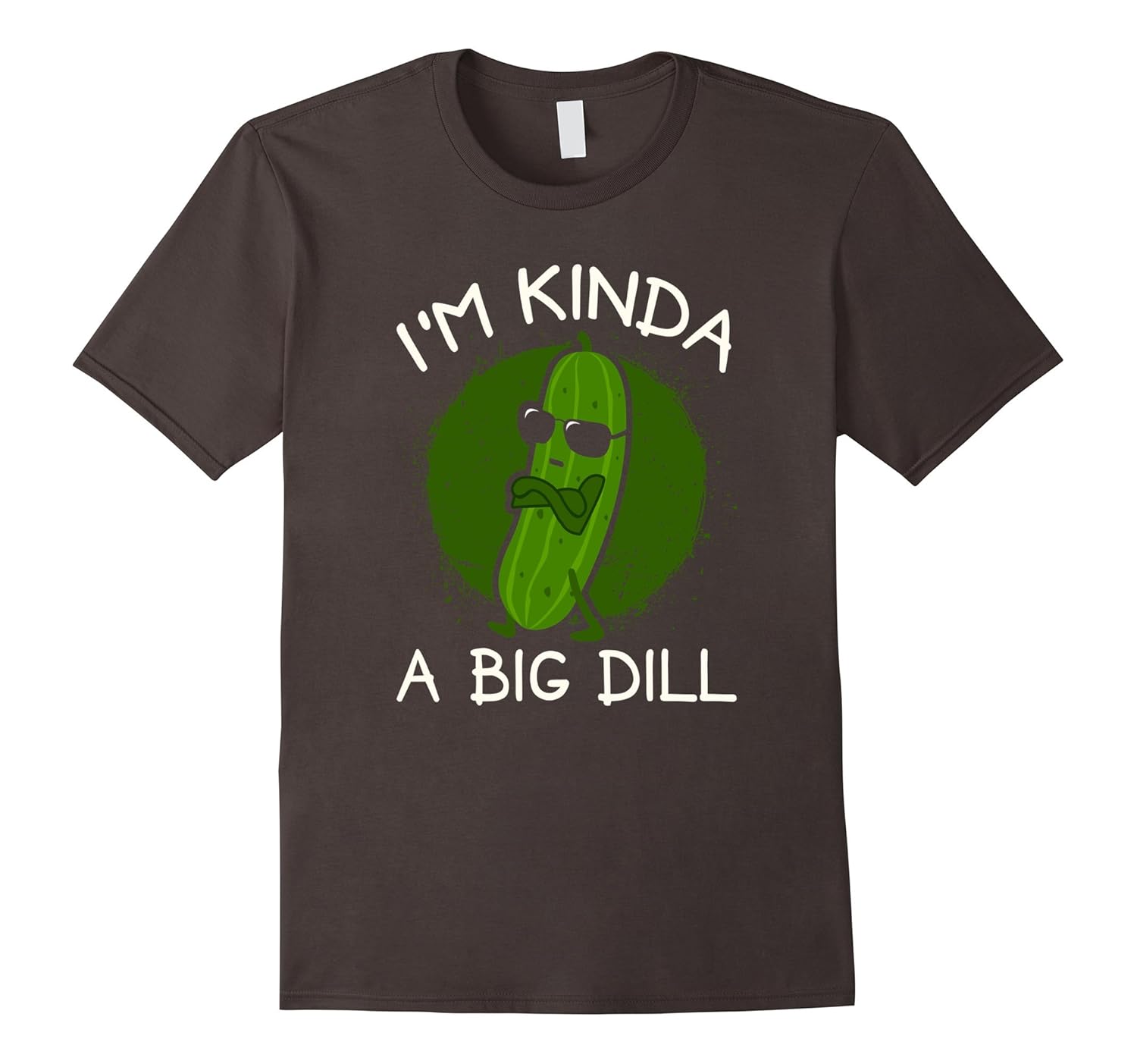 I'm Kinda a Big Dill T-Shirt-ANZ