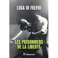 Les Prisonniers de la liberté: Par l'auteur du best-seller international Le gang des rêves ! (French Edition) book cover