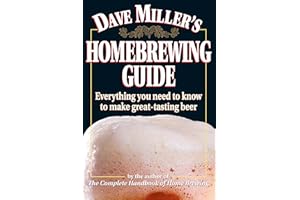 Dave Miller's Homebrewing Guide: Everything You Need to Know to Make Great-Tasting Beer