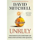 Unruly: The Ridiculous History of England's Kings and Queens