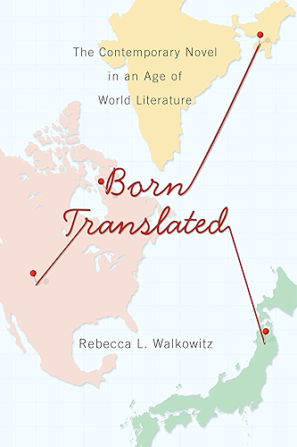 Download Born Translated: The Contemporary Novel in an Age of World Literature (Literature Now) (English Edition) PDF