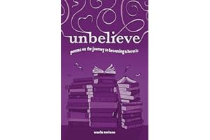 unbelieve: poems on the journey to becoming a heretic