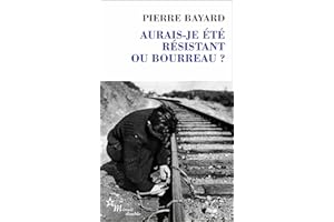Aurais-je été résistant ou bourreau? (French Edition)