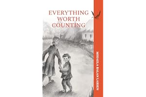 Everything Worth Counting: A Mother and Son’s Journey Beyond the Iron Curtain (From the Meadows of Izvoarele Book 1)