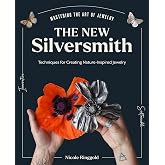 The New Silversmith: Innovative, Sustainable Techniques for Creating Nature-Inspired Jewelry (Mastering the Art of Jewelry Making)
