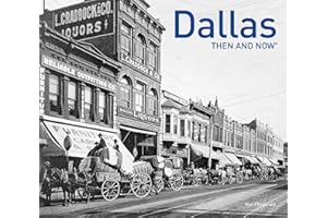 Dallas Then and Now®: A photographic guide to the hidden history, culture and architecture