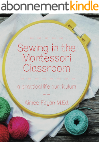 Download Sewing in the Montessori Classroom: a practical life curriculum (English Edition) PDF