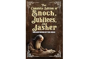 The Complete Edition of the Book of Enoch, The Book of Jubilees, and The Book of Jasher: Extra Biblical Text With Reference T