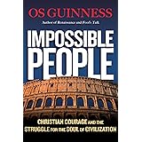 Impossible People: Christian Courage and the Struggle for the Soul of Civilization