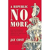 A Republic No More: Big Government and the Rise of American Political Corruption