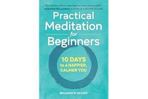 Practical Meditation for Beginners: 10 Days to a Happier, Calmer You