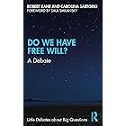 Do We Have Free Will?: A Debate (Little Debates about Big Questions)