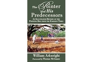 The Pointer and His Predecessors: An Illustrated History of the Pointing Dog from the Earliest Times