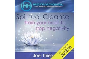 Spiritual Cleanse: Train Your Brain to Stop Negativity with Self-Hypnosis, Meditation and Affirmations