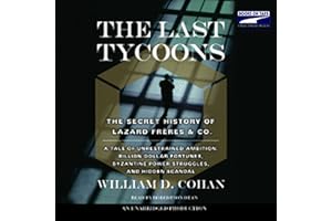 The Last Tycoons: The Secret History of Lazard Freres & Co.