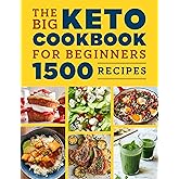 The Big Keto Cookbook for Beginners: 1500 Recipes