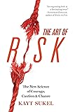 The Art of Risk: The New Science of Courage, Caution, and Chance