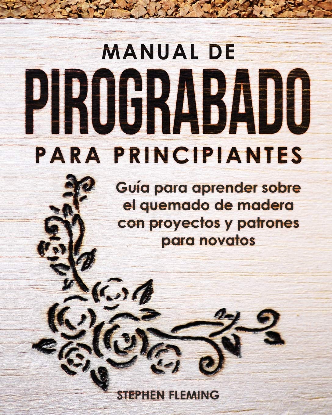 Manual De Pirograbado Para Principiantes Guia Para Aprender Sobre El Quemado De Madera Con Proyectos Y Patrones Para Novatos Diy Spanish Spanish Edition Fleming Stephen Romero Edgli 9798727424643 Amazon Com Books