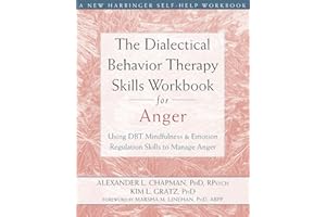 The Dialectical Behavior Therapy Skills Workbook for Anger: Using DBT Mindfulness and Emotion Regulation Skills to Manage Ang